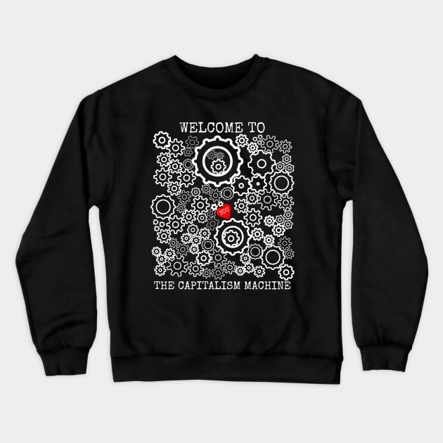 Welcome To The Capitalism Machine Crewneck Sweatshirt by Muzehack